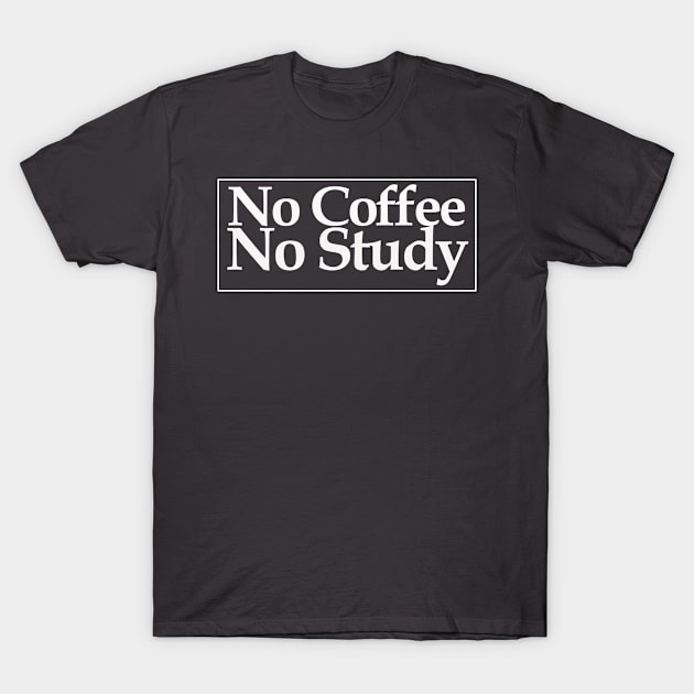 no coffee no study T-Shirt by MariaB
